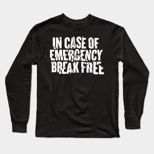 In Case of Emergency Break Free Long Sleeve T-Shirt